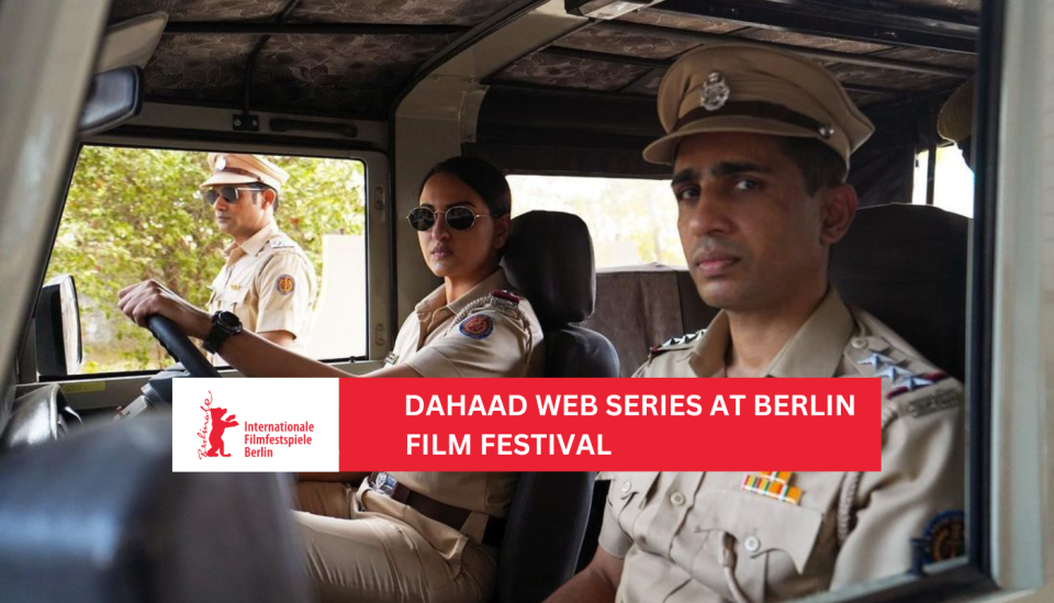 Dahaad Web Series at Berlin International Film Festival 2023
